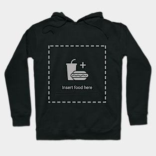 Insert food here ;) Hoodie